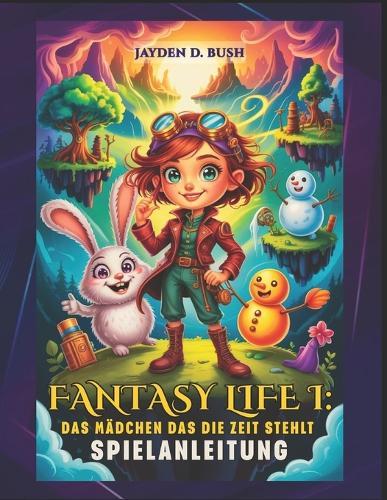 Fantasy Life I: DAS MÄDCHEN DAS DIE ZEIT STEHLT SPIELANLEITUNG: Die Komplettlösung: Alle 14 Leben Meistern, Zeitreise-Geheimnisse Entschlüsseln, Floater Island Wiederherstellen.