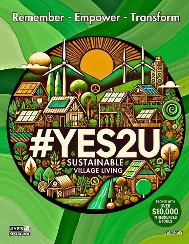 #YES2U Magazine - Sustainable Village Living: Vol.1 Issue.2: Remember - Empower - Transform