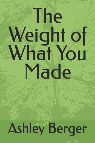 The Weight of What You Made