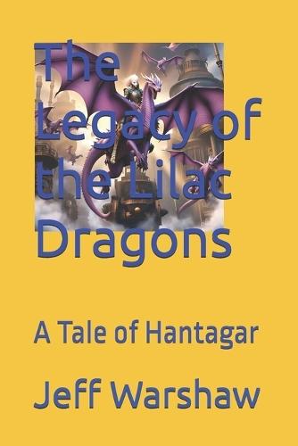 The Legacy of the Lilac Dragons: A Tale of Hantagar