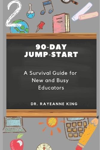 90-Day Jump-Start: A Survival Guide for New and Busy Educators