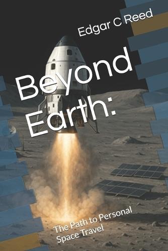 Beyond Earth: : The Path to Personal Space Travel