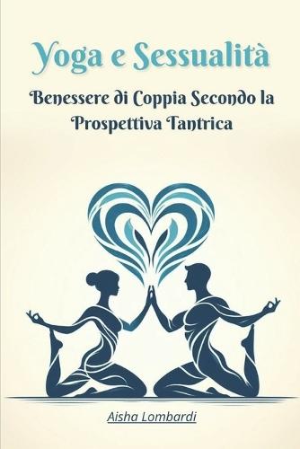 Yoga e Sessualità: Benessere di Coppia Secondo la Prospettiva Tantrica