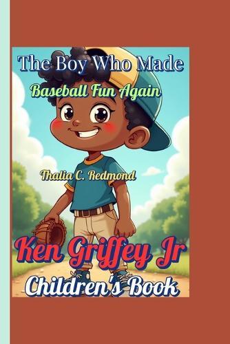 Ken Griffey Jr Children's Book: The Boy Who Made Baseball Fun Again