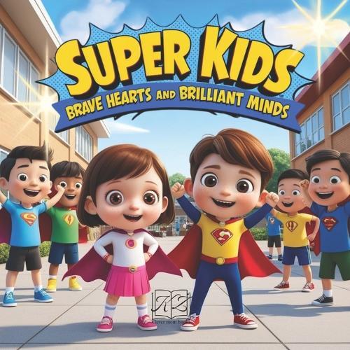 Super Kids! Brave Hearts and Brilliants Minds!