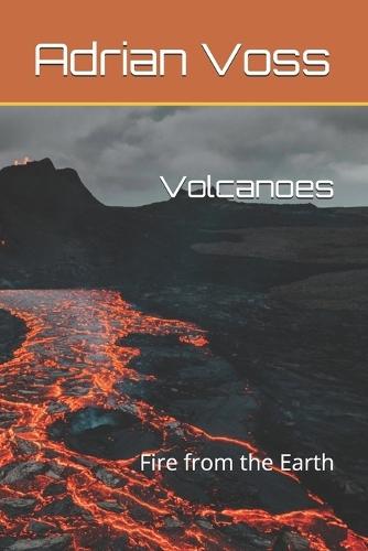Volcanoes: Fire from the Earth