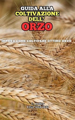 Guida alla coltivazione dell'Orzo