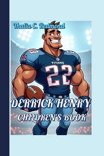 Derrick Henry Children's Book: The True Story of a Football Hero Who Never Gave Up