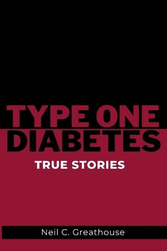 Type 1 Diabetes - True Stories: What it really feels like to live with type 1 diabetes-true stories inside.
