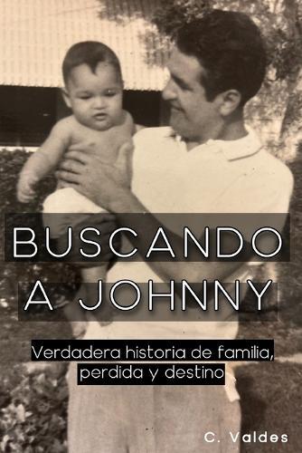 Buscando a Johnny: Verdadera historia de familia, perdida y destino