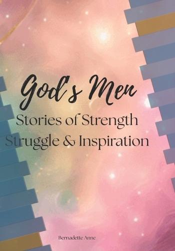 God's Men: Stories of Strength Struggle & Inspiration