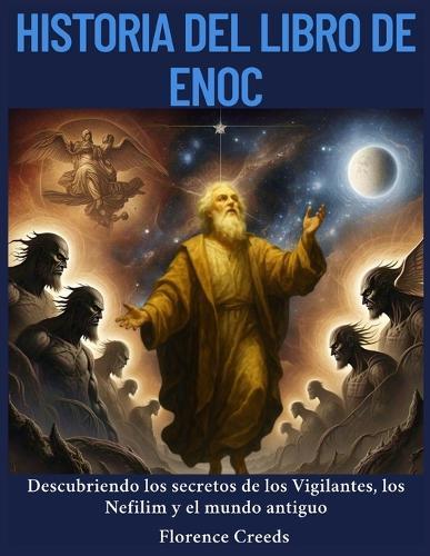 Historia del Libro de Enoc: Descubriendo los secretos de los Vigilantes, los Nefilim y el mundo antiguo