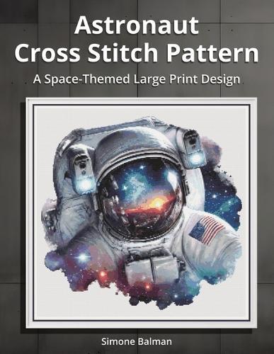 Astronaut Cross Stitch Pattern: A Space-Themed Large Print Design