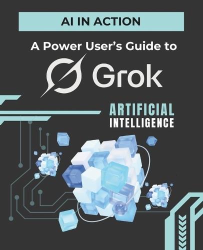 AI in Action: A Power User's Guide to Grok