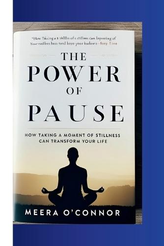 The Power of Pause: How Taking a Moment of Stillness Can Transform Your Life