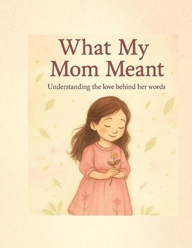 What my mom meant: understanding the love behind her