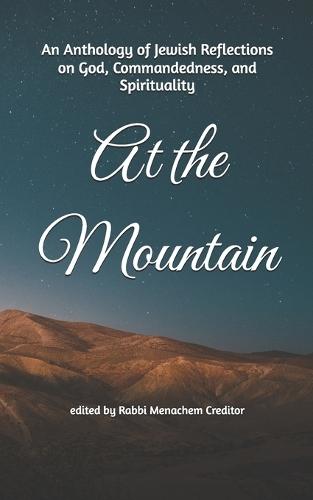 At the Mountain: An Anthology of Jewish Reflections on God, Commandedness, and Spirituality