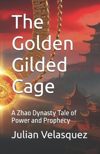 The Golden Gilded Cage: A Zhao Dynasty Tale of Power and Prophecy
