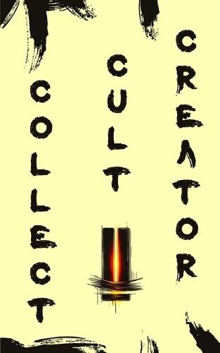 Collect = Cult = Creator