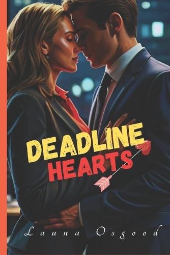 Deadline Hearts: A Romantic Workplace Saga, Steamy Enemies-to-Lovers (Forced Proximity Romance)