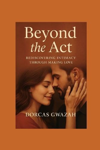 Beyond the ACT: Rediscovering Intimacy through Making Love