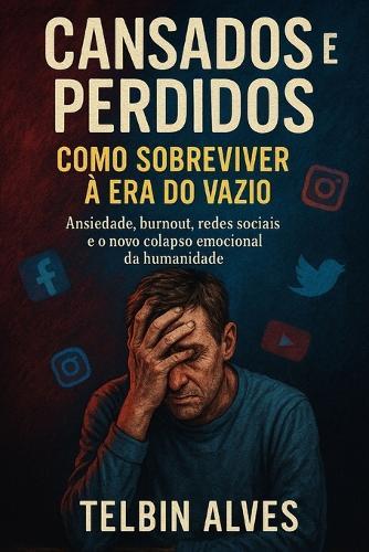 Cansados e Perdidos: Como Sobreviver à Era do Vazio