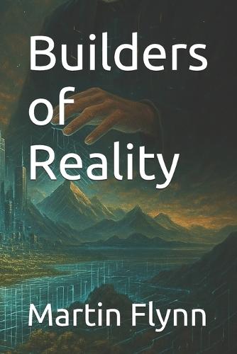 Builders of Reality