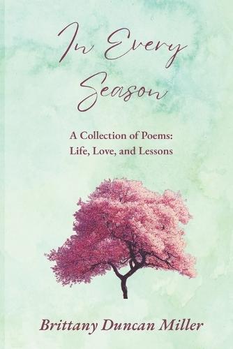 In Every Season: A Collection of Poems: Life, Love, and Lessons