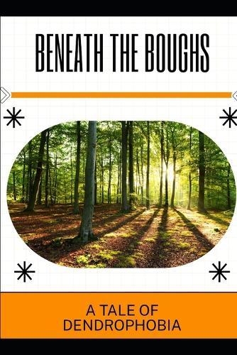 Beneath the Boughs: A Tale of Dendrophobia