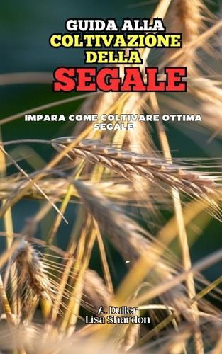 Guida alla Coltivazione della Segale