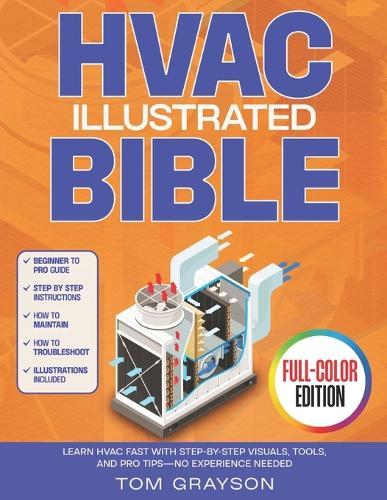 HVAC Illustrated Bible: Learn HVAC Fast with Step-by-Step Visuals, Tools, and Pro Tips-No Experience Needed