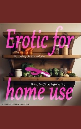 Erotic for Home use: Hot sex stories for her and him