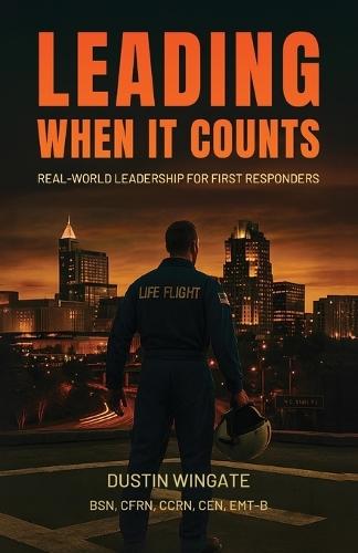 Leading When It Counts: Real-World Leadership for First Responders