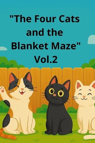 ""The Four Cats and the Blanket Maze"" Vol.2: A Funny Cat Adventure Book for Kids Ages 6-10 - Magical Bedtime Story with Talking Cats, Friendship, and Mystery