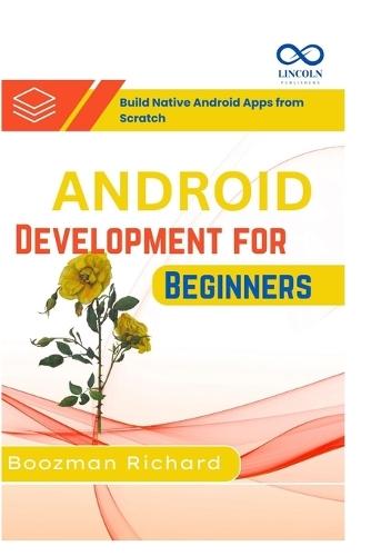 Android Development for Beginners: Build Native Android Apps from Scratch