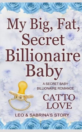 My Big, Fat, Secret Billionaire Baby