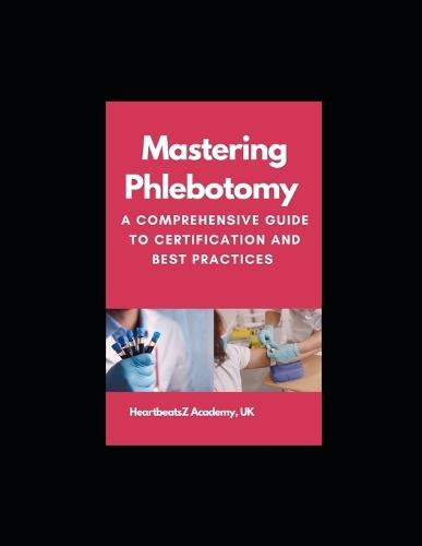 Mastering Phlebotomy: A Comprehensive Guide to Certification and Best Practices