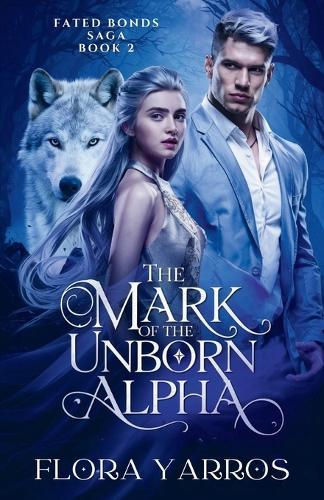 The Mark of the Unborn Alpha: A Fated Mates Werewolf Pregnancy Prophecy Romance