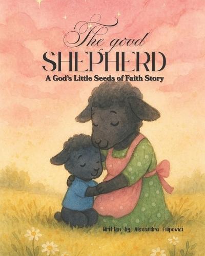 The Good Shepherd: A gentle Christian story about trust, prayer, and God's love