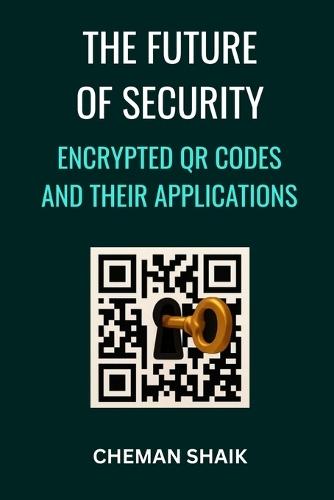 The Future of Security: Encrypted Qr Codes and Their Applications
