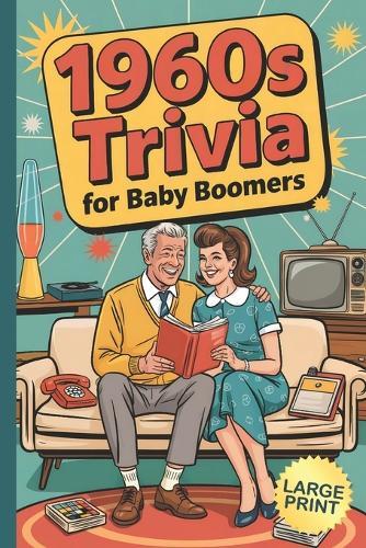 1960s Trivia for Baby Boomers: Fun Facts, Memory Games, Nostalgic Challenges and Brain Boosters for Older Adults and Retirees in Large Print