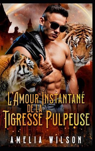 L'Amour Instantané de la Tigresse Pulpeuse: Tigresse Pulpeuse Amour Instantané Paranormal