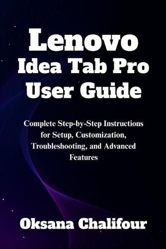 Lenovo Idea Tab Pro User Guide: Complete Step-by-Step Instructions for Setup, Customization, Troubleshooting, and Advanced Features