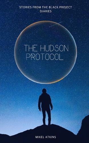 The Hudson Protocol: Stories from the Black Project Diaries