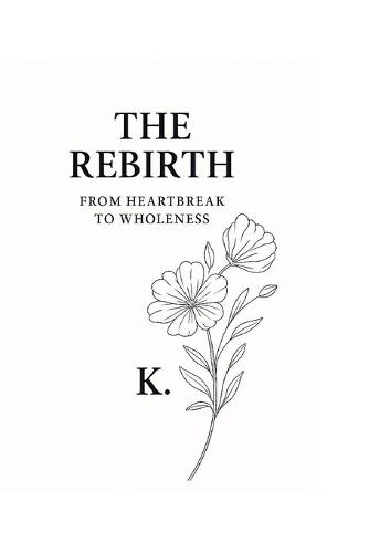 The Rebirth: From Heartbreak to Wholeness