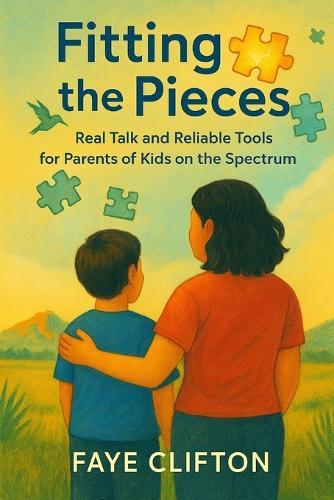 Fitting the Pieces: Real Talk and Reliable Tools for Parents of Kids on the Spectrum