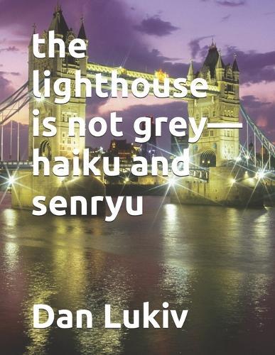 The lighthouse is not grey-haiku and senryu