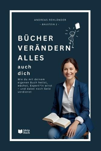 Bücher verändern alles - auch dich: Wie du mit deinem eigenen Buch heilst, wächst, Expert*in wirst - und dabei noch Geld verdienst.