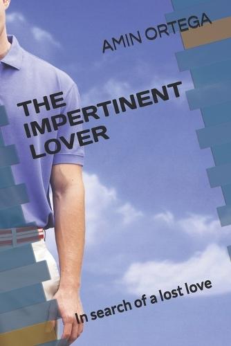 The Impertinent Lover: In search of a lost love
