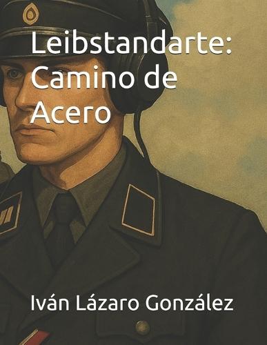 Leibstandarte: Camino de Acero